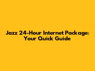 Jazz 24-Hour Internet Package: Your Quick Guide