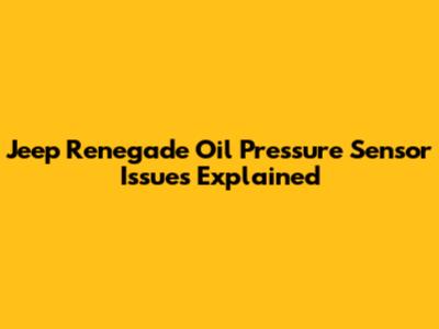 Jeep Renegade Oil Pressure Sensor Issues Explained