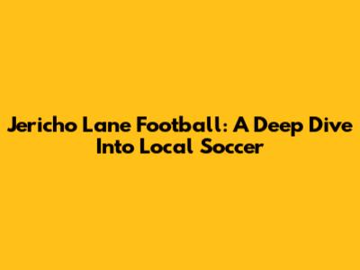 Jericho Lane Football: A Deep Dive Into Local Soccer