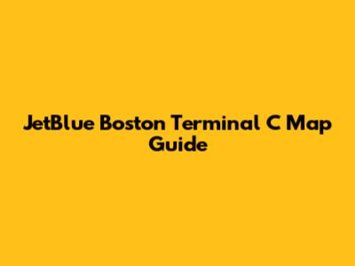 JetBlue Boston Terminal C Map Guide