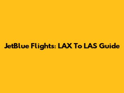 JetBlue Flights: LAX To LAS Guide
