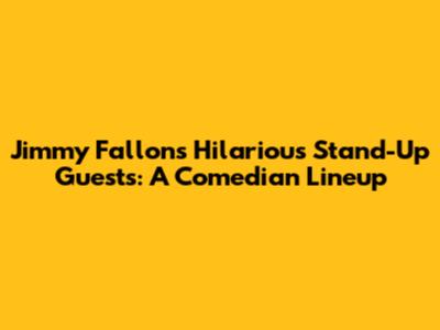 Jimmy Fallon's Hilarious Stand-Up Guests: A Comedian Lineup