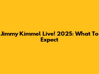 Jimmy Kimmel Live! 2025: What To Expect