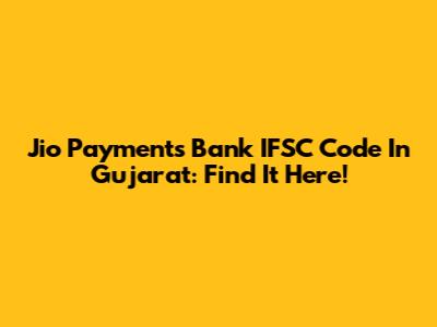 Jio Payments Bank IFSC Code In Gujarat: Find It Here!