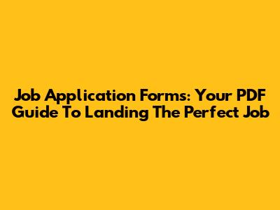 Job Application Forms: Your PDF Guide To Landing The Perfect Job