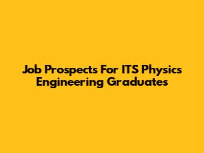 Job Prospects For ITS Physics Engineering Graduates
