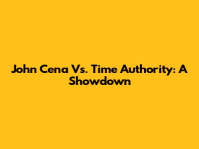 John Cena Vs. Time Authority: A Showdown