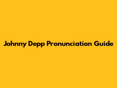 Johnny Depp Pronunciation Guide