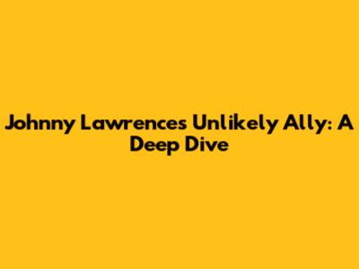 Johnny Lawrence's Unlikely Ally: A Deep Dive