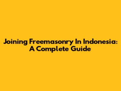 Joining Freemasonry In Indonesia: A Complete Guide