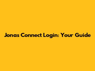 Jonas Connect Login: Your Guide