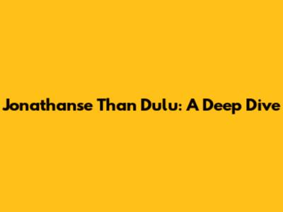 Jonathanse Than Dulu: A Deep Dive