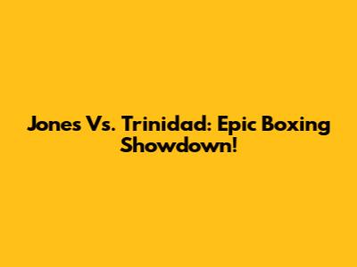Jones Vs. Trinidad: Epic Boxing Showdown!