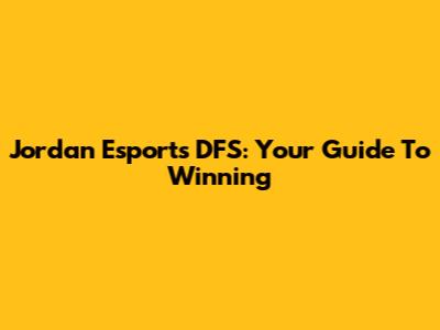 Jordan Esports DFS: Your Guide To Winning