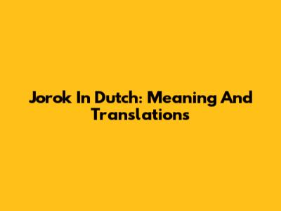 Jorok In Dutch: Meaning And Translations