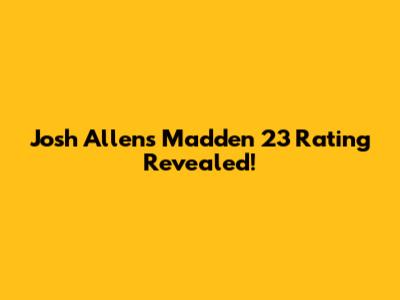 Josh Allen's Madden 23 Rating Revealed!