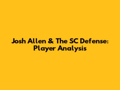 Josh Allen & The SC Defense: Player Analysis
