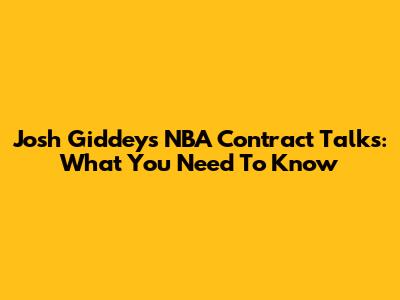 Josh Giddey's NBA Contract Talks: What You Need To Know