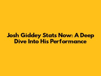 Josh Giddey Stats Now: A Deep Dive Into His Performance