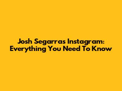 Josh Segarra's Instagram: Everything You Need To Know