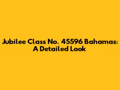 Jubilee Class No. 45596 Bahamas: A Detailed Look
