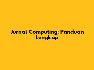 Jurnal Computing: Panduan Lengkap