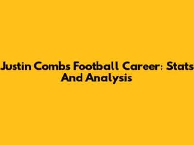 Justin Combs Football Career: Stats And Analysis