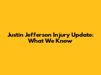 Justin Jefferson Injury Update: What We Know