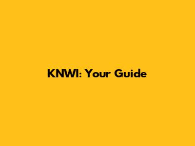 KNWI: Your Guide