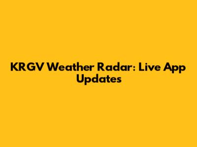 KRGV Weather Radar: Live App Updates
