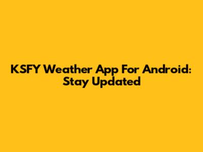 KSFY Weather App For Android: Stay Updated