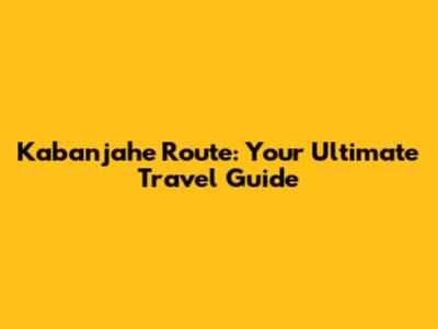 Kabanjahe Route: Your Ultimate Travel Guide