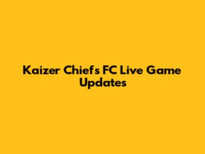 Kaizer Chiefs FC Live Game Updates