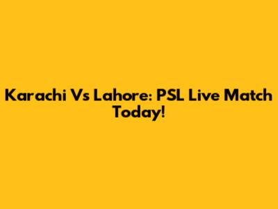 Karachi Vs Lahore: PSL Live Match Today!