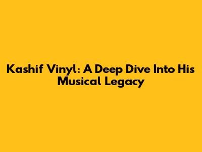 Kashif Vinyl: A Deep Dive Into His Musical Legacy