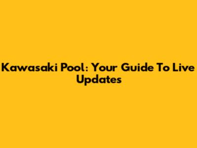Kawasaki Pool: Your Guide To Live Updates