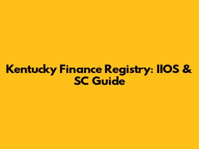 Kentucky Finance Registry: IIOS & SC Guide