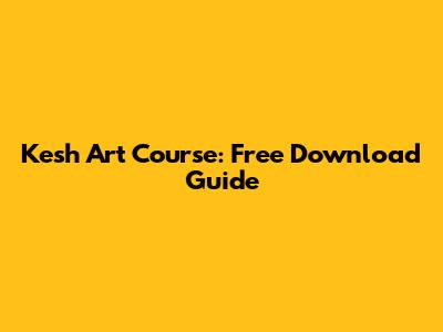 Kesh Art Course: Free Download Guide