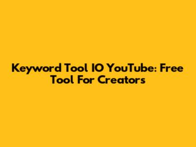 Keyword Tool IO YouTube: Free Tool For Creators