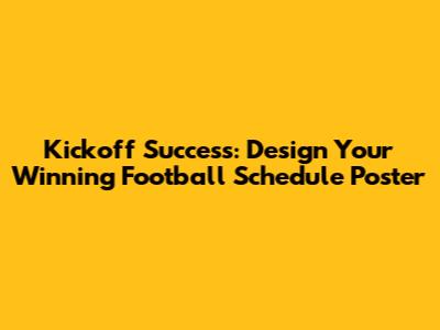 Kickoff Success: Design Your Winning Football Schedule Poster