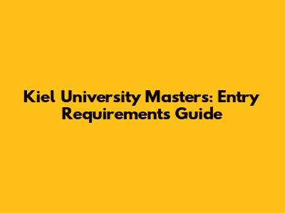 Kiel University Masters: Entry Requirements Guide