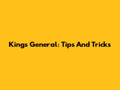 King's General: Tips And Tricks