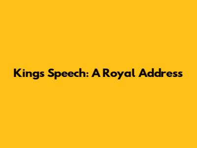 King's Speech: A Royal Address