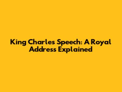 King Charles' Speech: A Royal Address Explained