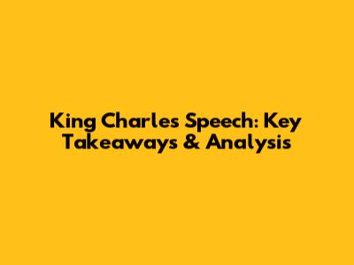 King Charles' Speech: Key Takeaways & Analysis
