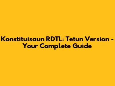 Konstituisaun RDTL: Tetun Version - Your Complete Guide