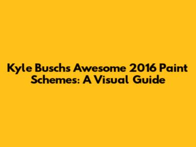 Kyle Busch's Awesome 2016 Paint Schemes: A Visual Guide