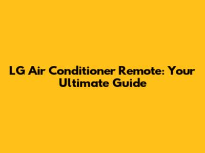 LG Air Conditioner Remote: Your Ultimate Guide
