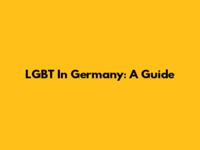 LGBT In Germany: A Guide