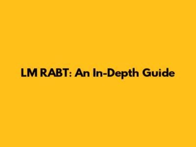 LM RABT: An In-Depth Guide